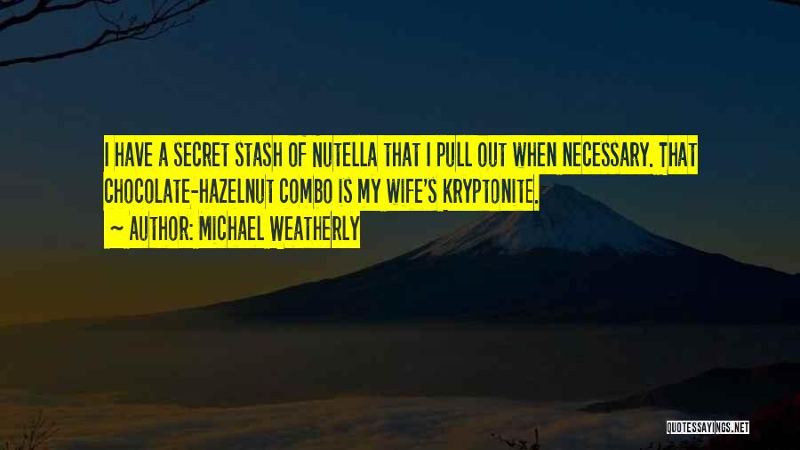 Secret Stash Quotes By Michael Weatherly