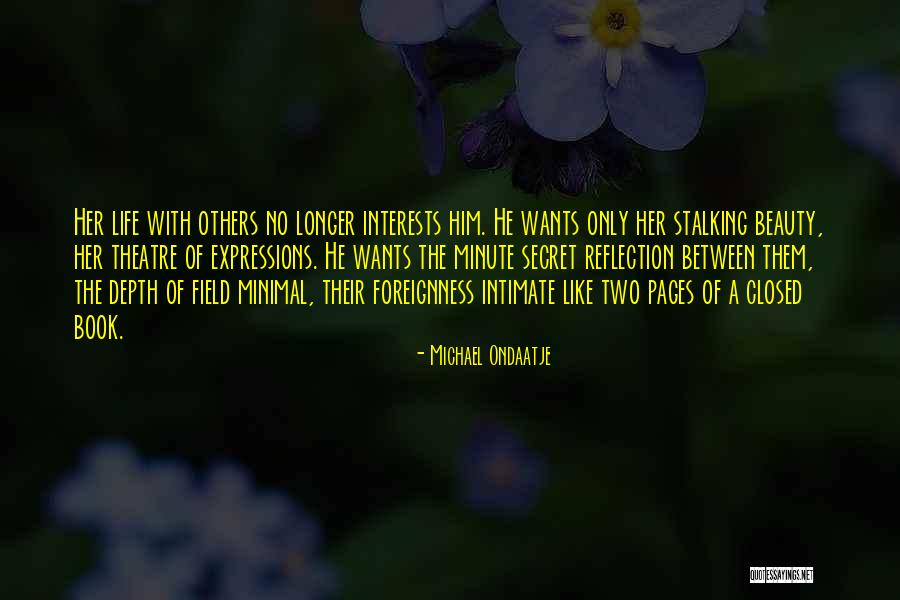 Secret Theatre Quotes By Michael Ondaatje Secret Theatre Quotes By Michael Ondaatje