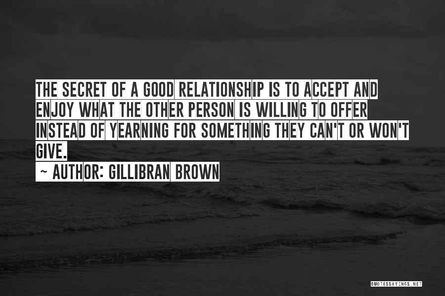Secret To A Good Relationship Quotes By Gillibran Brown