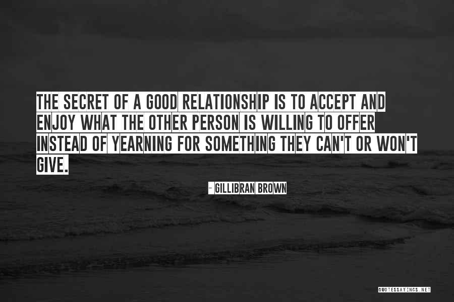 Secret To A Good Relationship Quotes By Gillibran Brown