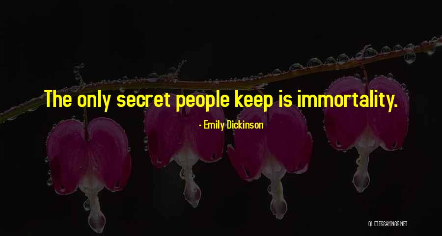 Secret To Immortality Quotes By Emily Dickinson Secret To Immortality Quotes By Emily Dickinson