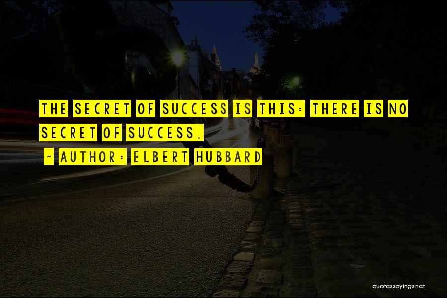 Secret To Success Quotes By Elbert Hubbard