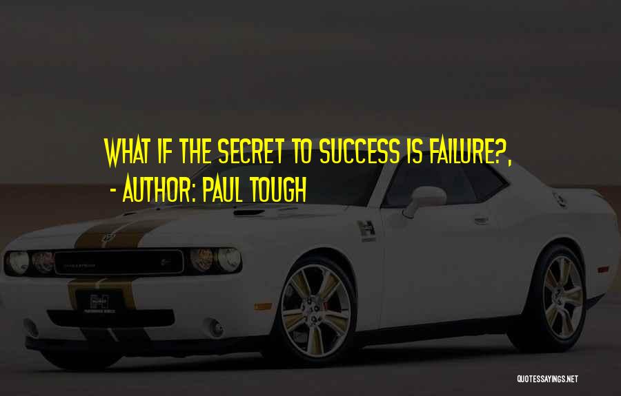 Secret To Success Quotes By Paul Tough