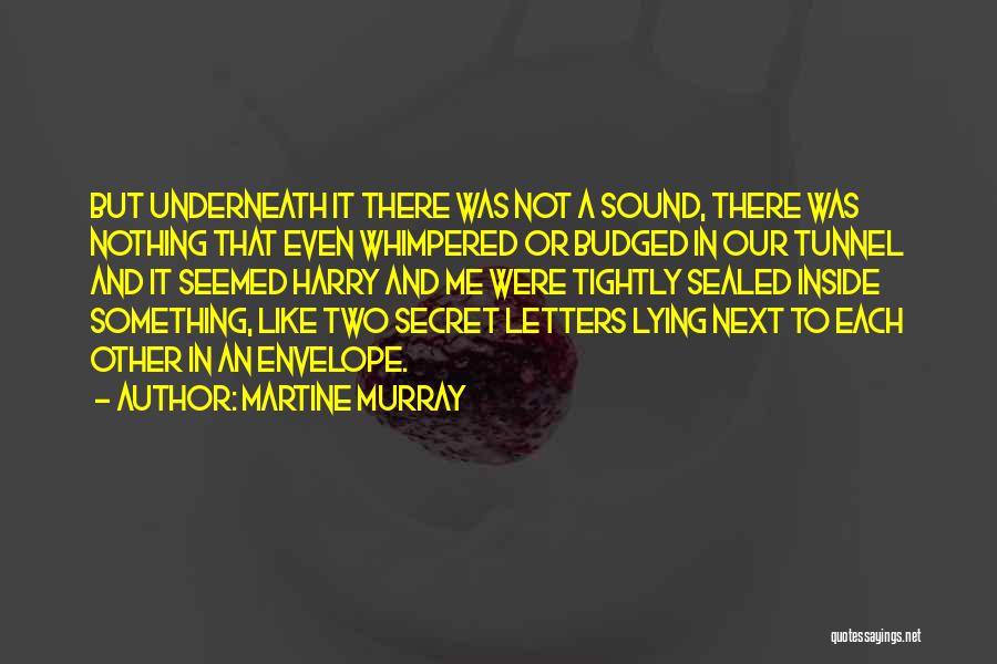 Secret Tunnel Quotes By Martine Murray