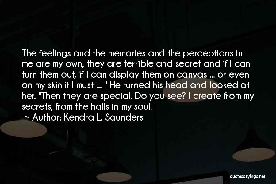 Secret Under My Skin Quotes By Kendra L. Saunders