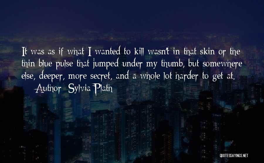 Secret Under My Skin Quotes By Sylvia Plath