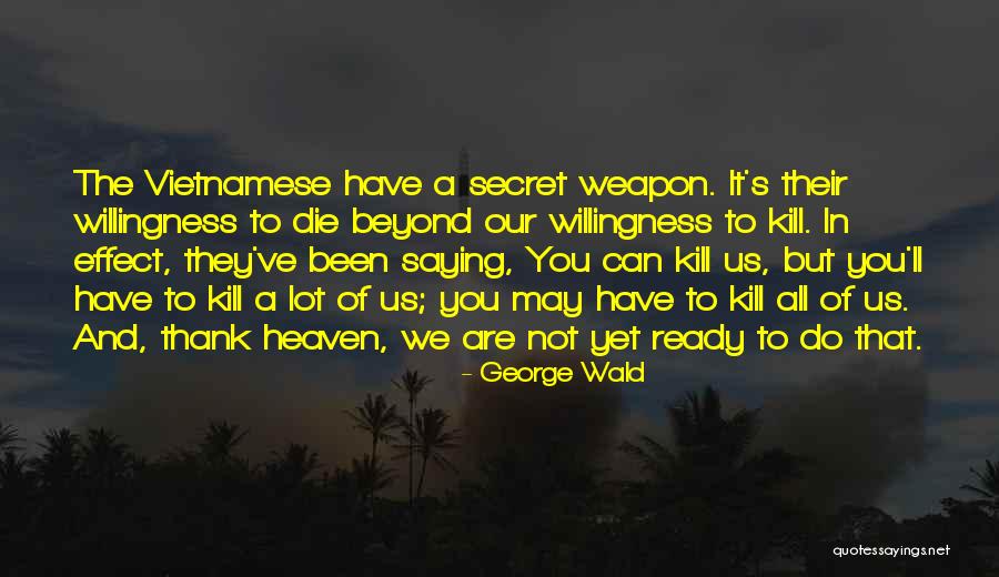 Secret Weapon Quotes By George Wald Secret Weapon Quotes By George Wald