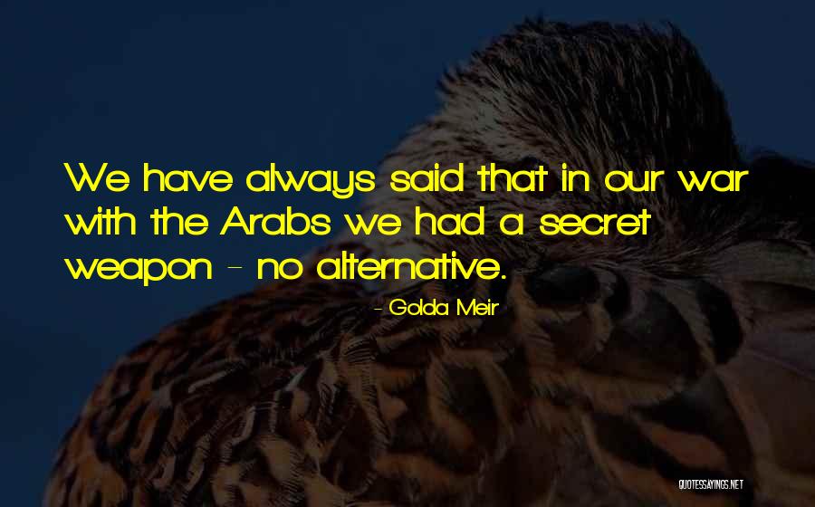 Secret Weapon Quotes By Golda Meir Secret Weapon Quotes By Golda Meir