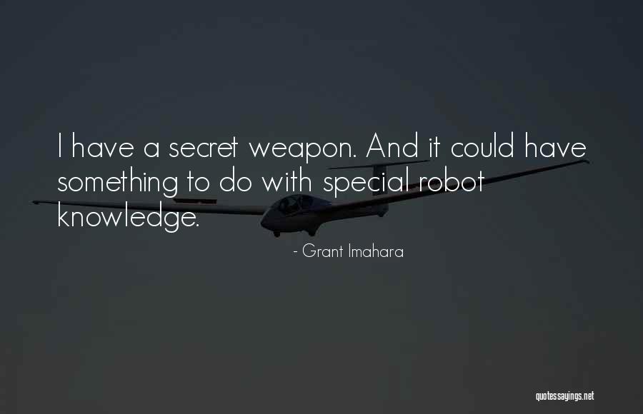 Secret Weapon Quotes By Grant Imahara Secret Weapon Quotes By Grant Imahara