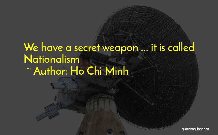 Secret Weapons Quotes By Ho Chi Minh