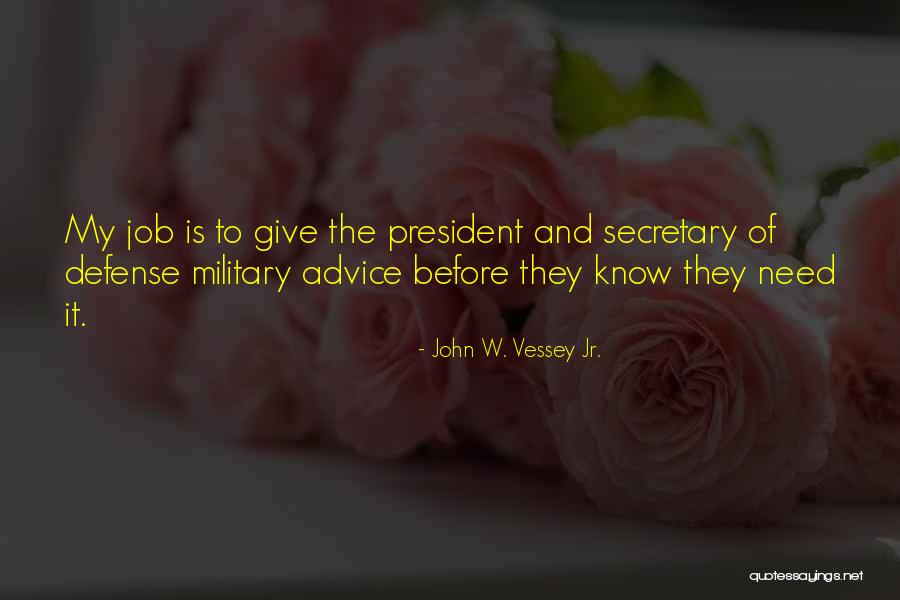 Secretary Of Defense Quotes By John W. Vessey Jr.