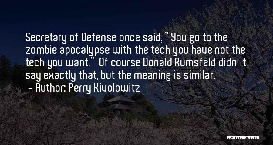 Secretary Of Defense Quotes By Perry Kivolowitz
