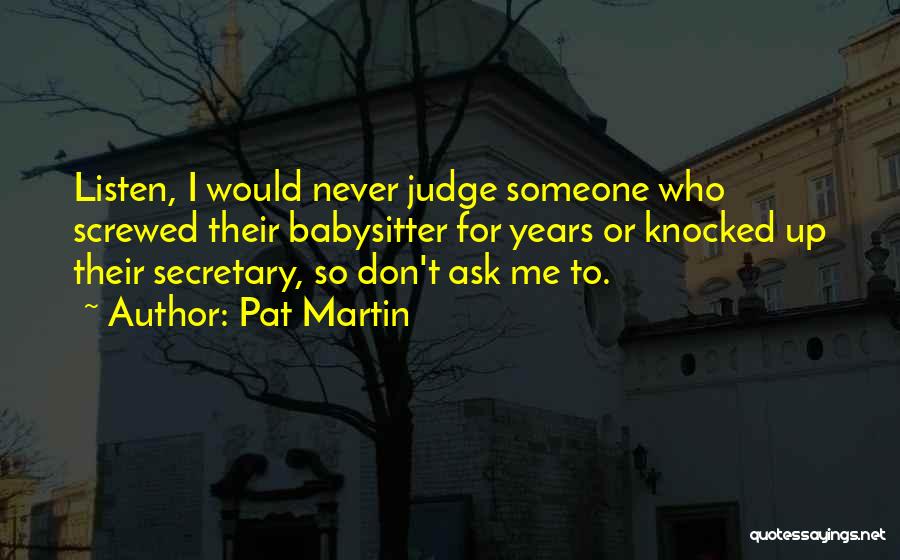 Secretary Quotes By Pat Martin