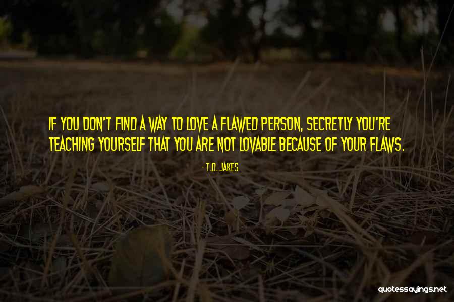 Secretly Love You Quotes By T.D. Jakes Secretly Love You Quotes By T.D. Jakes