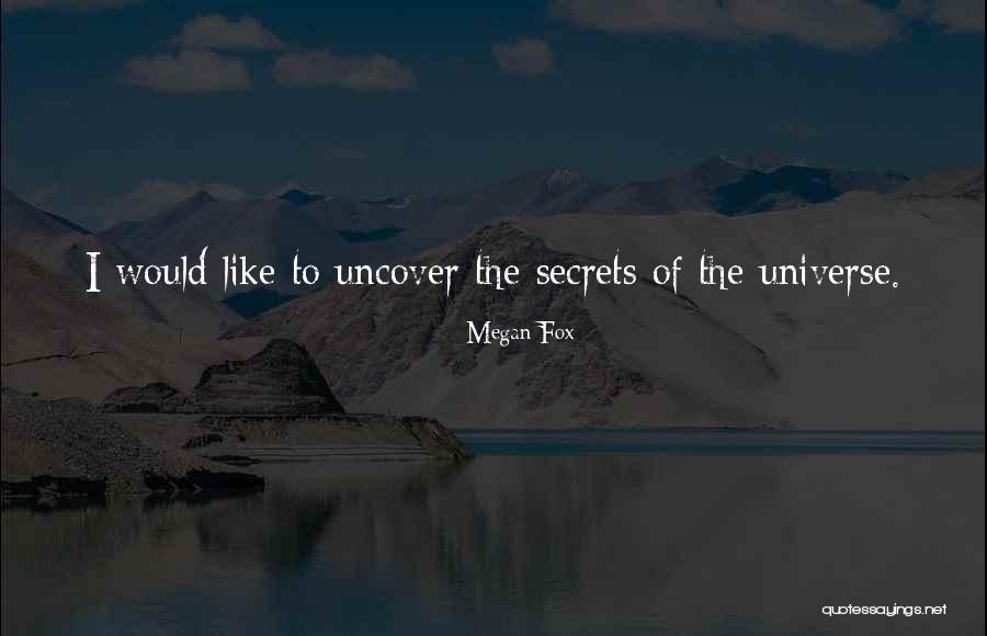 Secrets Of The Universe Quotes By Megan Fox Secrets Of The Universe Quotes By Megan Fox
