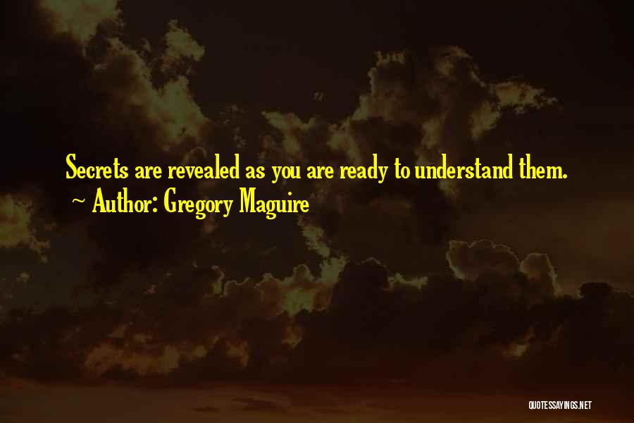 Secrets Revealed Quotes By Gregory Maguire