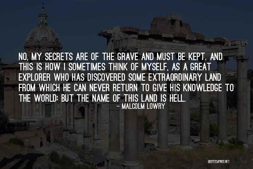 Secrets To The Grave Quotes By Malcolm Lowry Secrets To The Grave Quotes By Malcolm Lowry