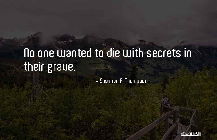 Secrets To The Grave Quotes By Shannon A. Thompson Secrets To The Grave Quotes By Shannon A. Thompson