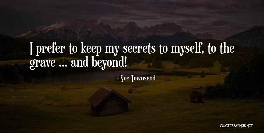 Secrets To The Grave Quotes By Sue Townsend Secrets To The Grave Quotes By Sue Townsend