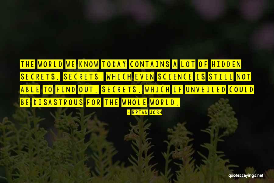 Secrets Unveiled Quotes By Brian Josh Secrets Unveiled Quotes By Brian Josh
