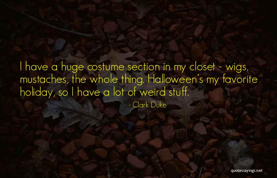 Section Quotes By Clark Duke