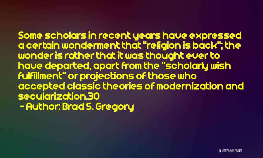 Secularization Quotes By Brad S. Gregory