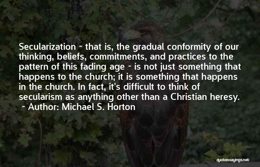 Secularization Quotes By Michael S. Horton