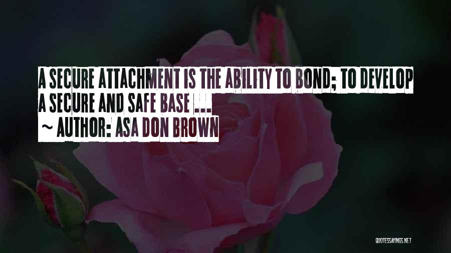 Secure Attachment Quotes By Asa Don Brown