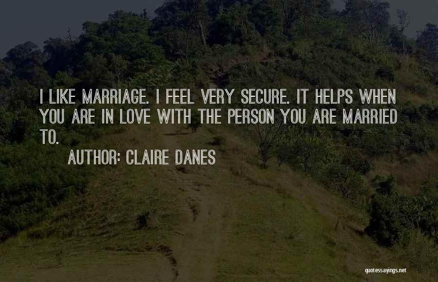 Secure Love Quotes By Claire Danes