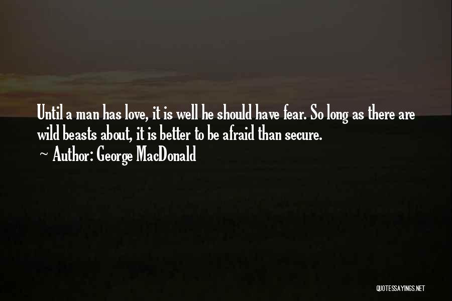 Secure Man Quotes By George MacDonald