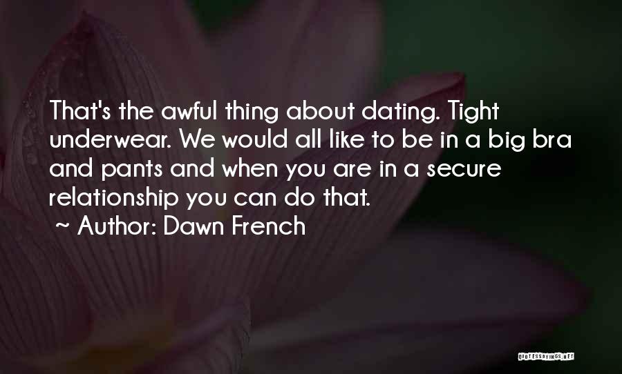 Secure Relationship Quotes By Dawn French