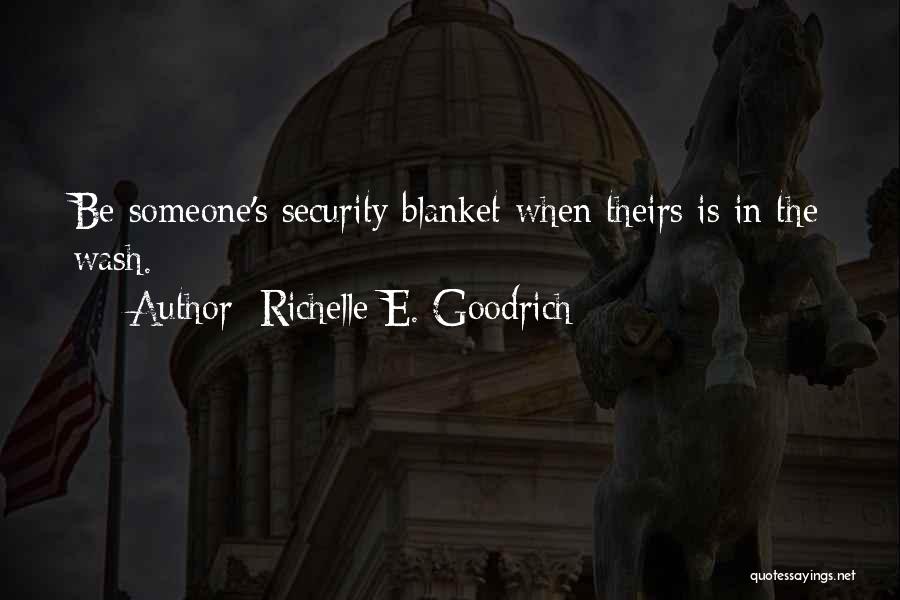 Security Blanket Quotes By Richelle E. Goodrich