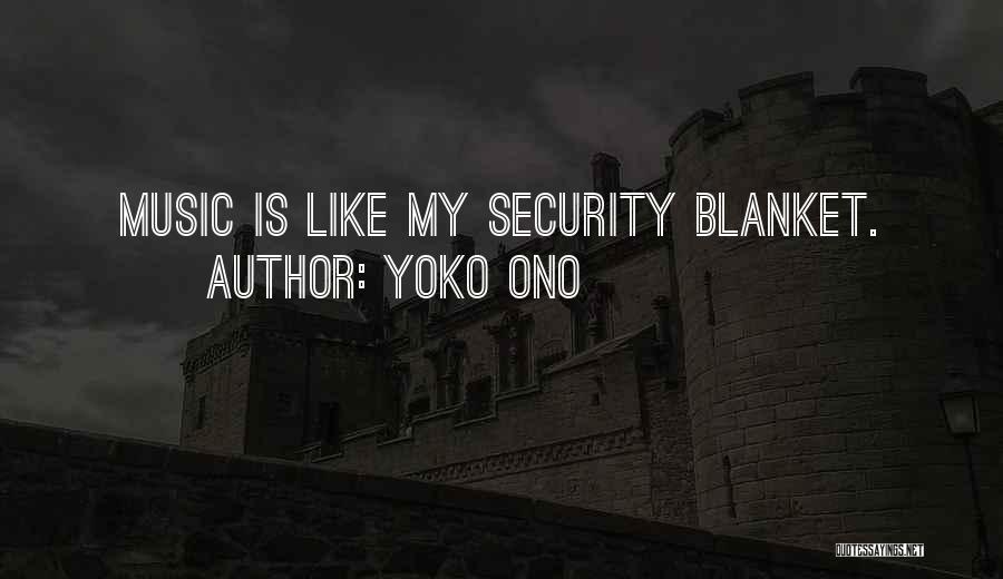 Security Blanket Quotes By Yoko Ono