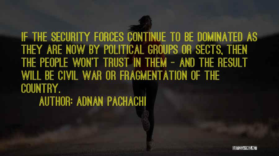 Security Forces Quotes By Adnan Pachachi