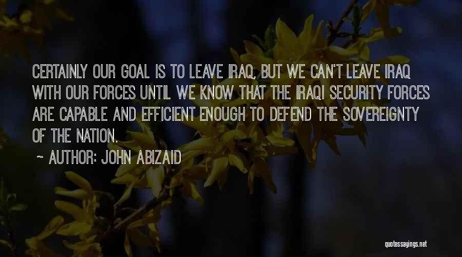 Security Forces Quotes By John Abizaid