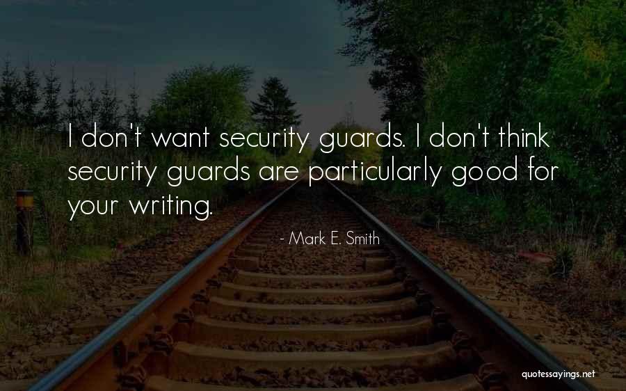 Security Guards Quotes By Mark E. Smith