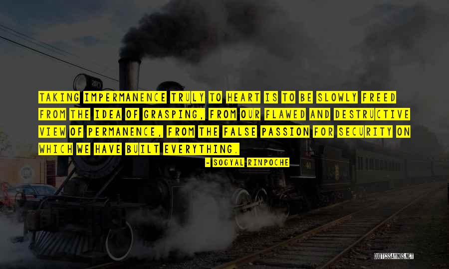 Security Or Passion Quotes By Sogyal Rinpoche Security Or Passion Quotes By Sogyal Rinpoche