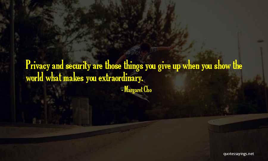 Security Over Privacy Quotes By Margaret Cho Security Over Privacy Quotes By Margaret Cho