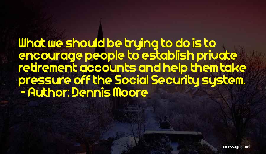 Security System Quotes By Dennis Moore