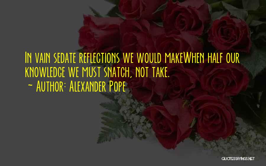 Sedate Quotes By Alexander Pope