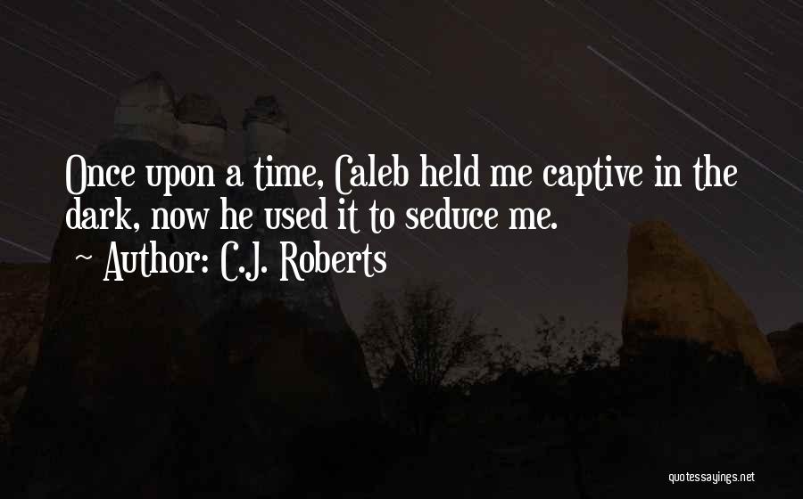 Seduce Me Quotes By C.J. Roberts
