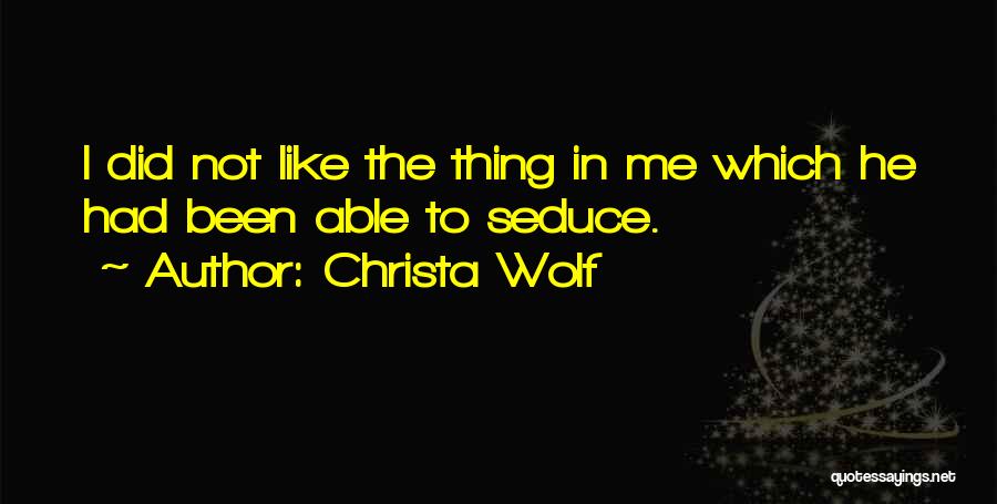 Seduce Me Quotes By Christa Wolf