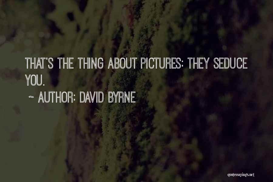 Seduce Quotes By David Byrne