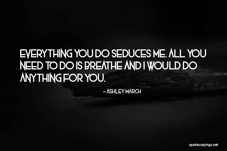 Seduces Quotes By Ashley March Seduces Quotes By Ashley March