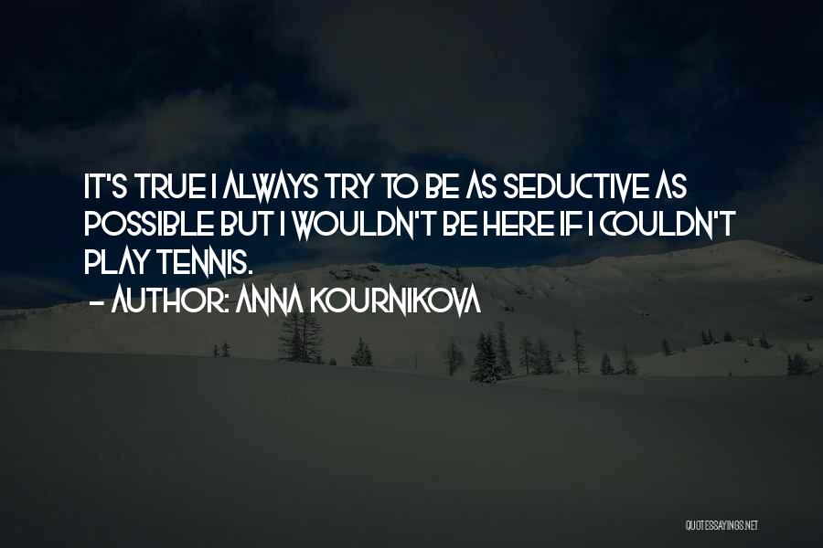 Seductive Quotes By Anna Kournikova