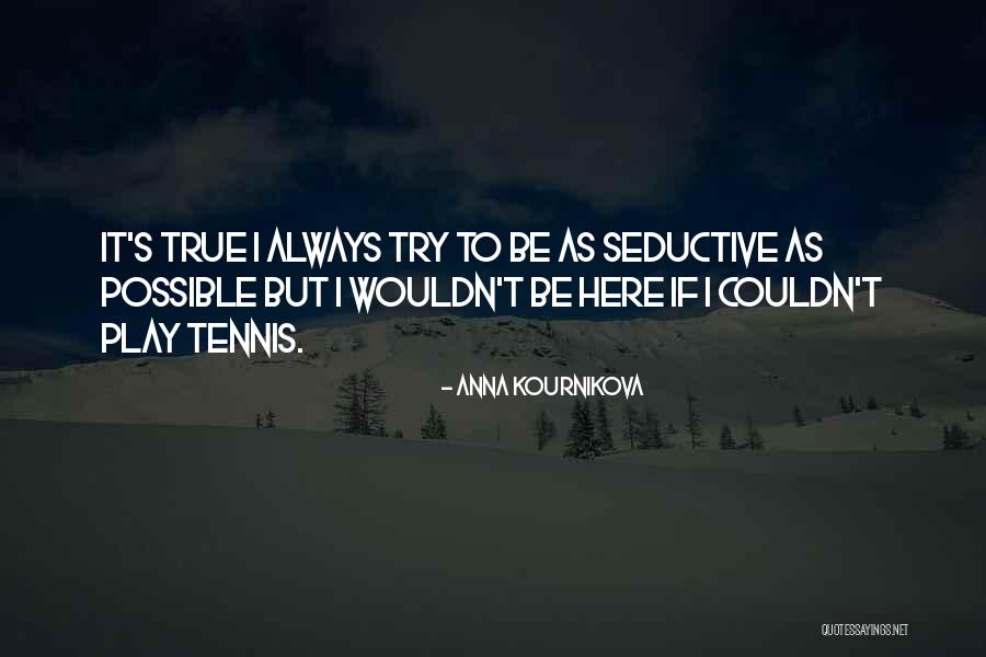 Seductive Quotes By Anna Kournikova