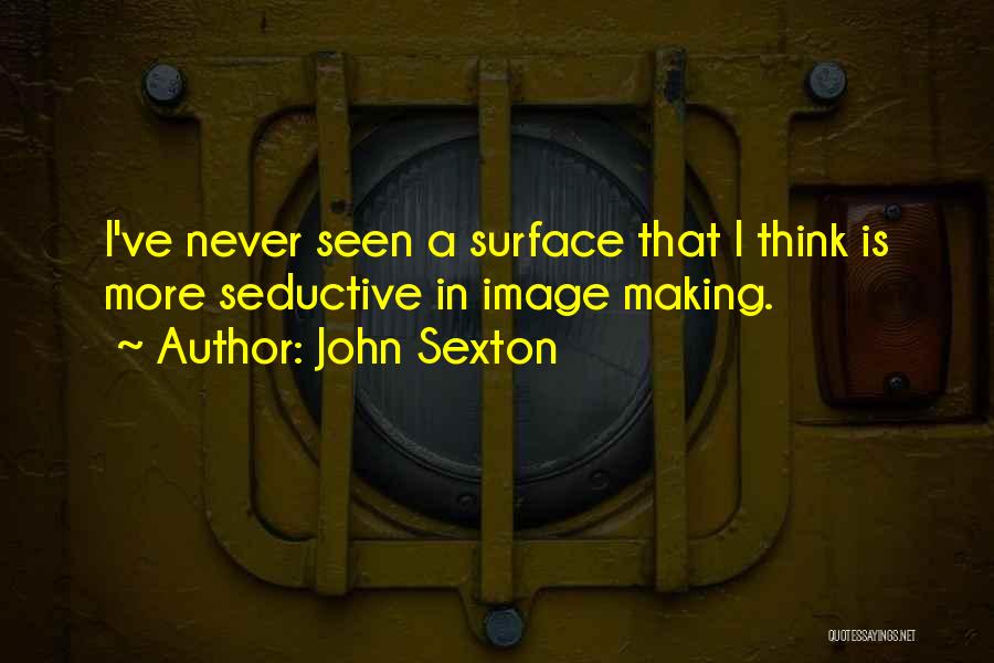 Seductive Quotes By John Sexton