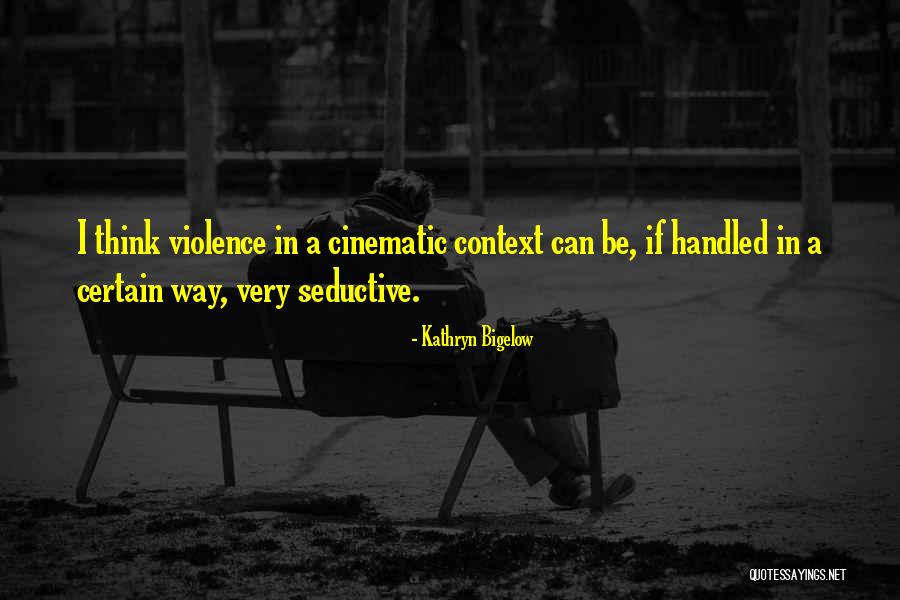 Seductive Quotes By Kathryn Bigelow