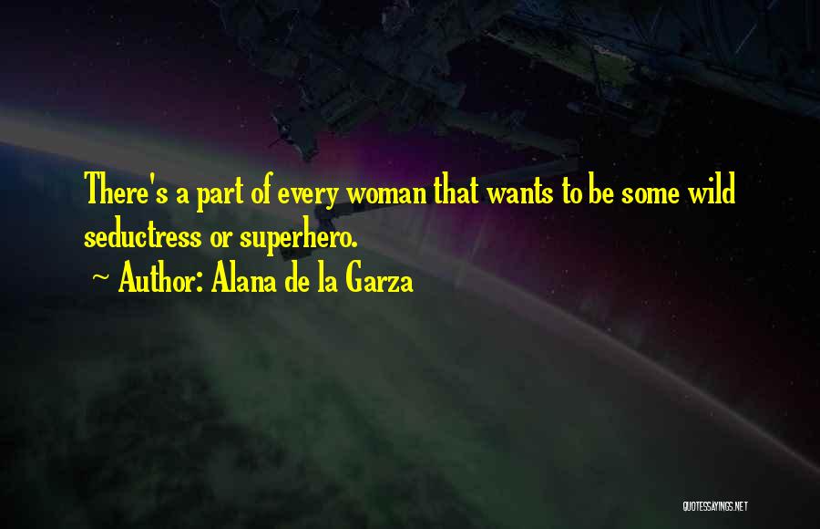 Seductress Quotes By Alana De La Garza