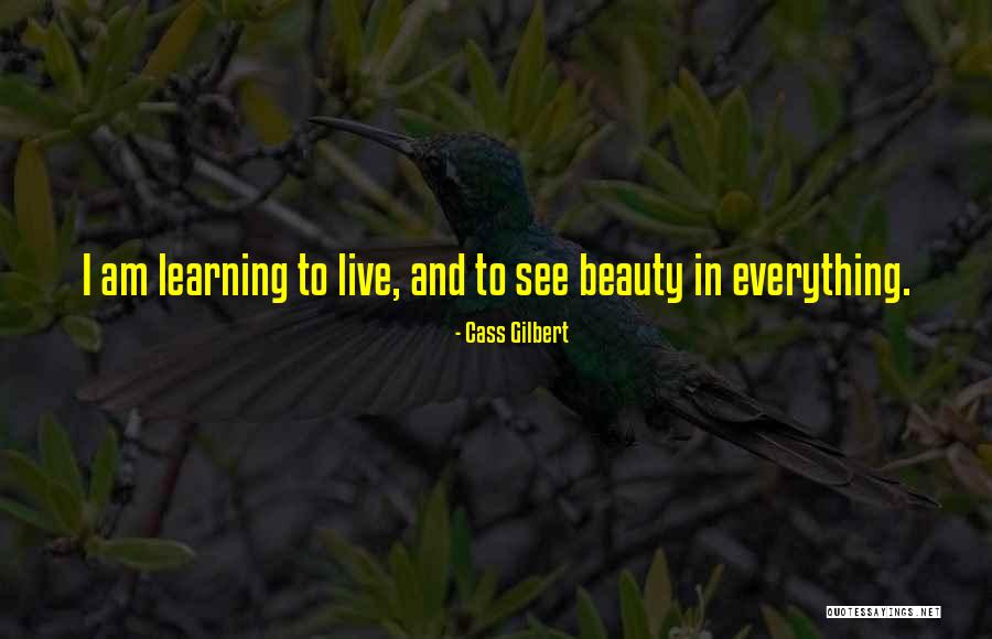 See Beauty In Everything Quotes By Cass Gilbert See Beauty In Everything Quotes By Cass Gilbert